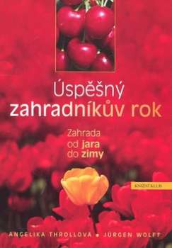 ÚSPĚŠNÝ ZAHRADNÍKŮV ROK - ZAHRADA OD JARA DO ZIMY